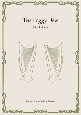 The Foggy Dew - Een melancholieke ballade die traditionele Ierse melodieën verbindt met een krachtige ode aan verzet